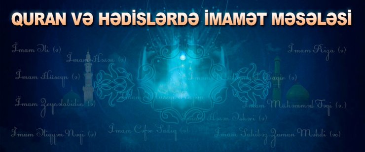 QURAN VƏ HƏDİSLƏRDƏ İMAMƏT MƏSƏLƏSİ