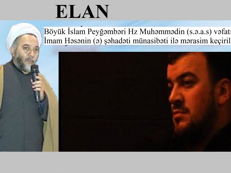 Elan. Əziz İslam Peyğəmbərinin (s) vəfatı və İmam Həsənin (ə) şəhadəti münasibəti ilə əza məclisi